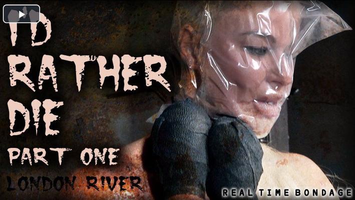 [10.46 GB] [RealTimeBondage.com] London River (I'd Rather Die Part 1-3) [2019 g., BDSM, Humiliation, Torture, Whipping, 720p]