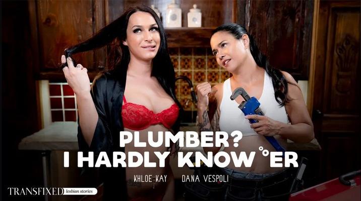 [Transfixed.com/AdultTime.com]Dana Vespoli, Khloe Kay(Plumber? I Hardly Know 'Er)[2023, Transsexuell, Spielfilm, Hardcore, All Sex, 1080p]